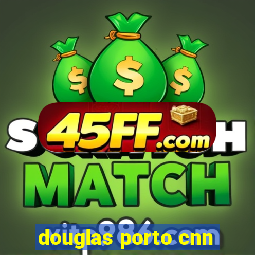 douglas porto cnn